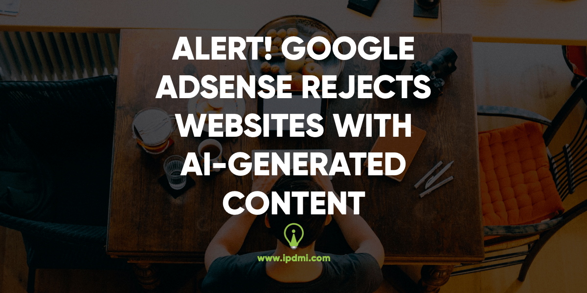 ALERT! Google AdSense Rejects Websites with AI-Generated Content