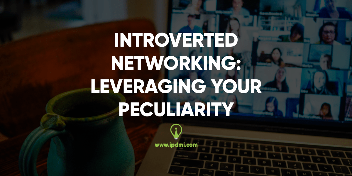 Introverted Networking: Leveraging Your Peculiarity