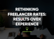 Rethinking Freelancer Rates: Results Over Experience