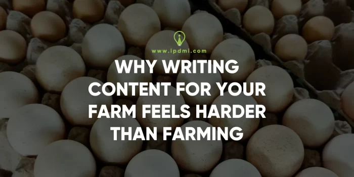 Why Writing Content for Your Farm Feels Harder Than Farming